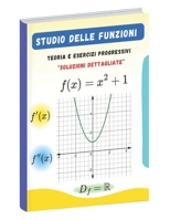 Studio delle Funzioni: Teoria, Esercizi Progressivi e Soluzioni Dettagliate (Italian Edition) B0DYZP3NRJ Book Cover
