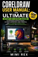 CORELDRAW USER MANUAL: THE ULTIMATE STEP-BY-STEP GUIDE TO MASTERING GRAPHIC DESIGN, VECTOR ILLUSTRATION, LOGO CREATION, AND AI-POWERED WORKFLOWS FOR BEGINNERS TO PROFESSIONALS B0H6YHTYGT Book Cover