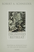 Dignified Retreat: Writers and Intellectuals in the Age of Richelieu 0192863169 Book Cover
