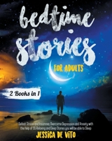 BEDTIME STORIES FOR ADULTS: 2 Books in 1; Defeat Stress and Insomnia, Overcome Depression and Anxiety with the Help of 55 Relaxing and Deep Tales you will be able to Sleep B09242ZL13 Book Cover