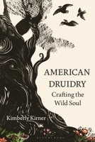 American Druidry: Crafting the Wild Soul 1350264113 Book Cover