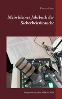 Mein kleines Jahrbuch der Sicherheitsbranche: Ereignisse der Jahre 2018 bis 2020 3752687681 Book Cover