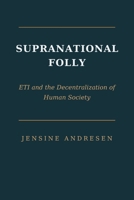 Supranational Folly: ETI and the Decentralization of Human Society B0C9SLYRHT Book Cover