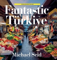Fantastic Turkiye: 40 Great Destinations Described B0F4XV6YP7 Book Cover