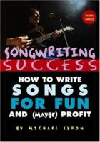 Songwriting Success: How to Write Songs for Fun and (Maybe) Profit 0415969298 Book Cover