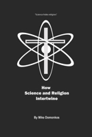 How Science and Religion Intertwine B0B1CK5XKF Book Cover