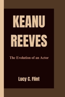 KEANU REEVES: The Evolution of an Actor B0CWHF1WVT Book Cover