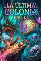 La última colonia: Kris SJ/Bianca Stazzone (Spanish Edition) B0H8K6D6QB Book Cover