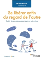 Se libérer enfin du regard de l'autre: Guérir de ses blessures et s'aimer soi-même (French Edition) 2212569157 Book Cover