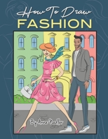How To Draw Fashion: A beginner's guide to creating sketches of women's and men's fashion B08KH3QXB2 Book Cover