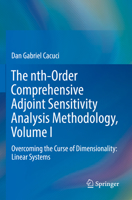 The nth-Order Comprehensive Adjoint Sensitivity Analysis Methodology, Volume I: Overcoming the Curse of Dimensionality: Linear Systems 3030963667 Book Cover
