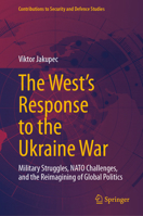 The West's Response to the Ukraine War: Military Struggles, NATO Challenges, and the Reimagining of Global Politics (Contributions to Security and Defence Studies) 3031834275 Book Cover