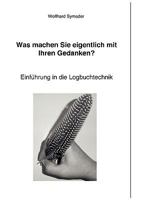 Was machen Sie eigentlich mit Ihren Gedanken ?: Einführung in die Logbuchtechnik 3833465980 Book Cover