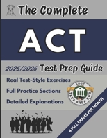 The Complete ACT Test Prep Guide: A complete overview with real test-style exercises, full practice sections, and detailed explanations to help you master every part successfully B0F9K5XBVG Book Cover