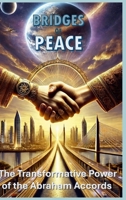 BRIDGES OF PEACE: The Transformative Power of the Abraham Accords B0DTFD7Z12 Book Cover