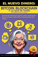 El Nuevo Dinero: BITCOIN, BLOCKCHAIN Y LO QUE SE VIENE Explicado para mi abuela: Aprende fácil Blockchain, bitcoin, Web3, Tokenización, B0CR17M1BK Book Cover