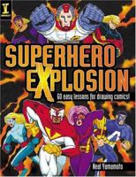 Superhero Explosion: 60 Easy Exercises For Drawing Comics! 1581806523 Book Cover