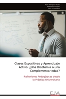 Clases Expositivas y Aprendizaje Activo: ¿Una Dicotomía o una Complementariedad?: Reflexiones Pedagógicas desde la Práctica Universitaria (Spanish Edition) 9999330886 Book Cover