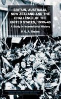 Britain, Australia, New Zealand and the Challenge of the United States, 1934-46: A Study in International History 0333775007 Book Cover