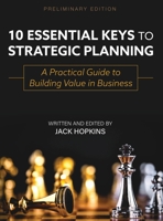 10 Essential Keys to Strategic Planning: A Practical Guide to Building Value in Business 1793548250 Book Cover