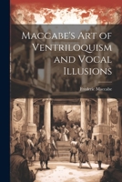 Maccabe's Art of Ventriloquism and Vocal Illusions 1021813664 Book Cover