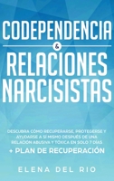 Codependencia & Relaciones Narcisistas: Descubra Cómo Recuperarse, Protegerse Y Ayudarse A Sí Mismo Después De Una Relación Abusiva Y Tóxica En Solo 7 Días + Plan De Recuperación 1952083184 Book Cover
