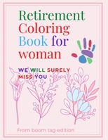 Retirement Coloring Book for woman: Happy Retirement Everyday Funny Gift Idea ,A Hilarious Fun Coloring Gag Gift Book for Retired women, Relaxation ... Relieving Designs and Funny Retirement Quotes B088B96YDT Book Cover