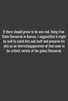 If there should prove to be one real, living Free State Democrat in Kansas, I suggest that it might be well to catch him and stuff and preserve his ... of the genus Democrat.: Positive Quote J 1655751492 Book Cover