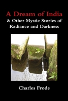 A Dream of India & Other Mystic Stories of Radiance and Darkness 1312545372 Book Cover