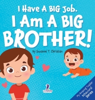 I Have A Big Job. I Am A Big Brother: An Affirmation-Themed Toddler Book About Getting A Sibling (Ages 2-4) (My Amazing Toddler Behavioral) 1964202604 Book Cover