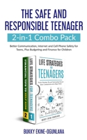 The Safe and Responsible Teenager 2-in-1 Combo Pack: Better Communication, Internet and Cell Phone Safety for Teens, Plus Budgeting and Finance for Children 1914055071 Book Cover