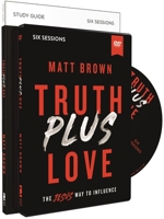 Truth Plus Love Study Guide: The Jesus Way to Influence 0310112338 Book Cover