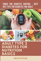 ADULT TYPE 2 DIABETES NUTRITION BASICS: FOODS FOR DIABETES CONTROL - BEST DIET TIPS FOR DIABETES FOR ADULT (Wellness Series) B0CW3G89KJ Book Cover