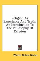 Religion As Experience And Truth: An Introduction To The Philosophy Of Religion 1163179884 Book Cover