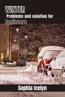 Winter problems and solution for beginners: A Practical Guide to Overcoming Winter Challenges for Beginners – Expert Tips, Tricks, and Essential Solutions to Ensure a Cozy and Stress-Free Season" B0CSKGM48J Book Cover