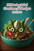 HAMazing Salad Creations: 94 Recipes to Love B0CC4TRWXX Book Cover