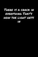 There Is A Crack In Everything That's How The Light Gets In: A soft cover blank lined journal to jot down ideas, memories, goals, and anything else that comes to mind. 1080685162 Book Cover