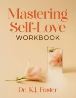Mastering Self-Love Workbook B0F91W1FHV Book Cover