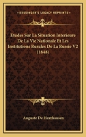 Etudes Sur La Situation Interieure De La Vie Nationale Et Les Institutions Rurales De La Russie V2 (1848) 1166795764 Book Cover