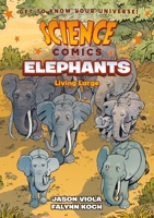 Science Comics: Elephants: Living Large 1250265908 Book Cover