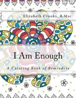 I Am Enough: A Coloring Book of Reminders 1537597841 Book Cover
