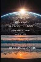 The Power of Affirmations: Rewiring Your Mind, Reclaiming Your Life B0FDXCJDWD Book Cover