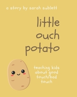 Little Ouch Potato: Teaching kids about good touch/bad touch B0C1JJZFZZ Book Cover
