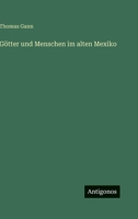 G�tter und Menschen im alten Mexiko 3368250140 Book Cover