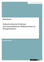 Politisch-ethische Probleme (teil-)automatisierter Waffensysteme in Kriegseinsätzen 334647108X Book Cover