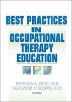 Best Practices in Occupational Therapy Education: Best Practices in Occupational Therapy Education Has Been Co-Published Simultaneously as Occupational Therapy in Health Caretm, Volume 18, Numbers 1/2 0789021757 Book Cover