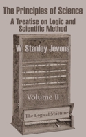 The Principles of Science: A Treatise on Logic and Scientific Method; Volume 2 1410205347 Book Cover