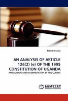 AN ANALYSIS OF ARTICLE 126(2) (e) OF THE 1995 CONSTITUTION OF UGANDA: APPLICATION AND INTERPRETATION BY THE COURTS 3843351147 Book Cover