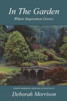 In the Garden: Where Inspiration Grows 1897453272 Book Cover