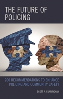 The Future of Policing: 200 Recommendations to Enhance Policing and Community Safety 1538163063 Book Cover